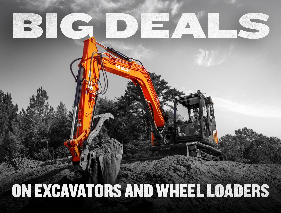 Hitachi excavator on a job site with a headline that says Big Deals on Excavators and Wheel Loaders